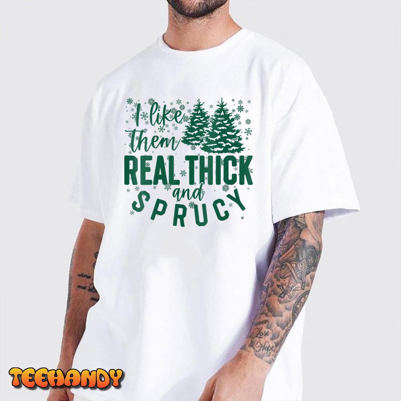 I Like Them Real Thick & Sprucey Funny Christmas Tree Unisex T-Shirt
