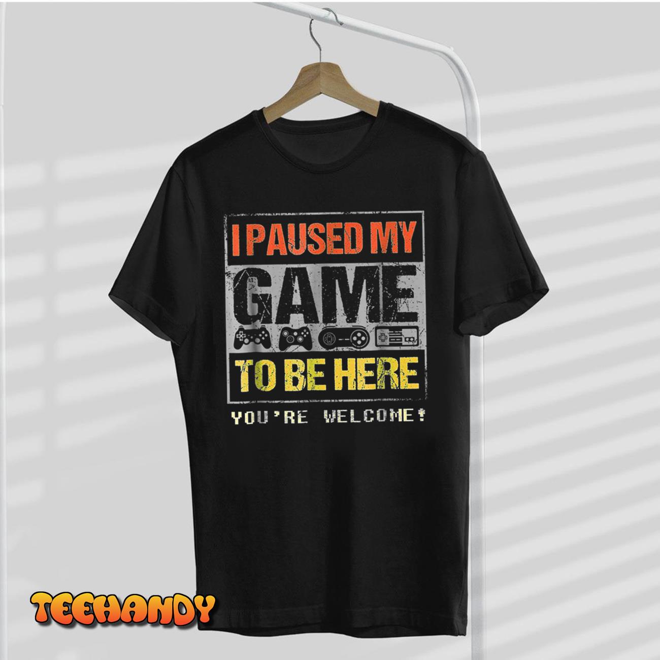 I Paused My Game To Be Here Unisex T-Shirt