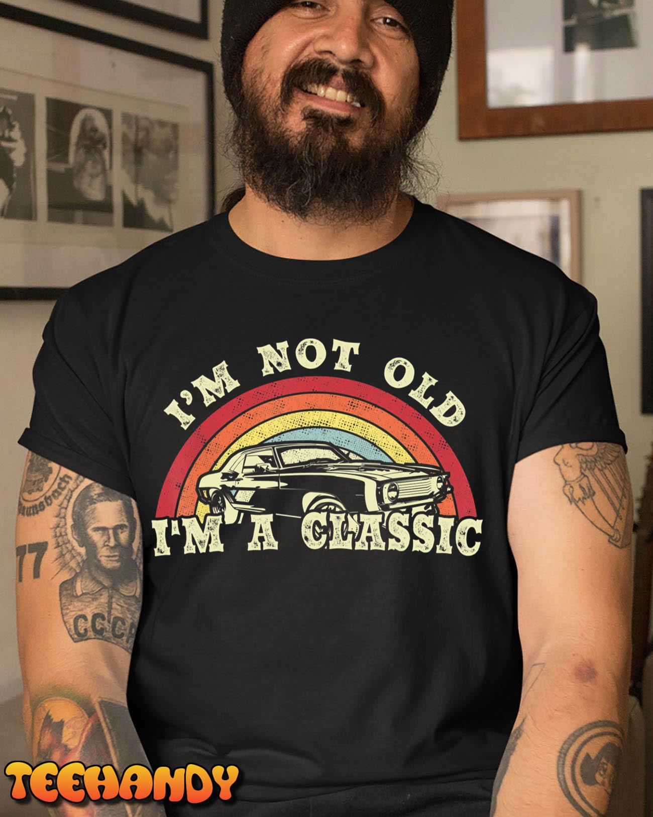 I’m Not Old I’m A Classic Vintage Car tshirt Dad Grandpa Men T-Shirt