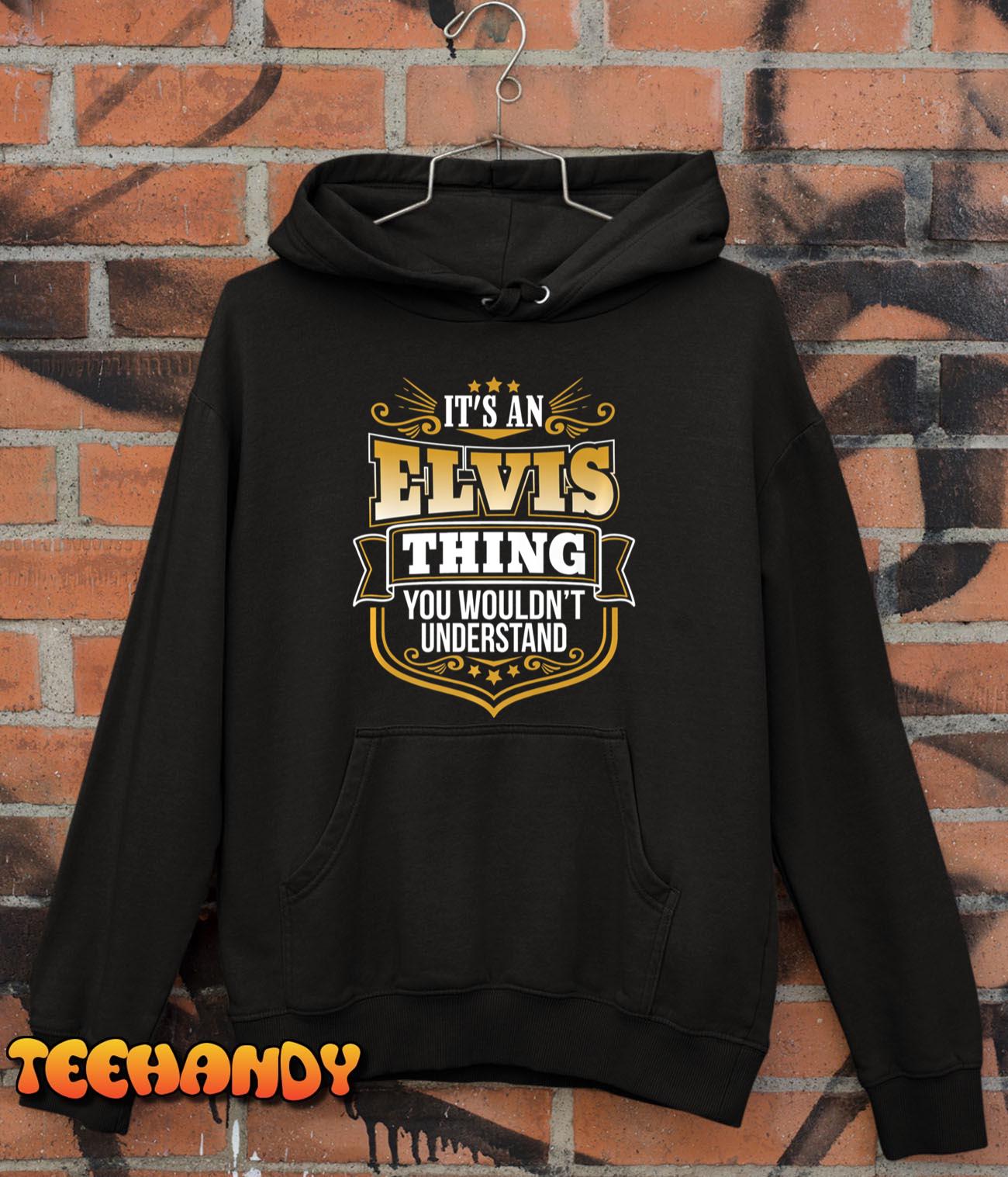 Its an Elvis Thing You Wouldn’t Understand Elvis Pullover Hoodie