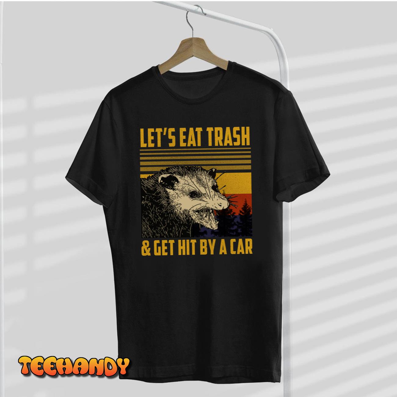 Let’s Eat Trash Get Hit By A Car Unisex T-Shirt