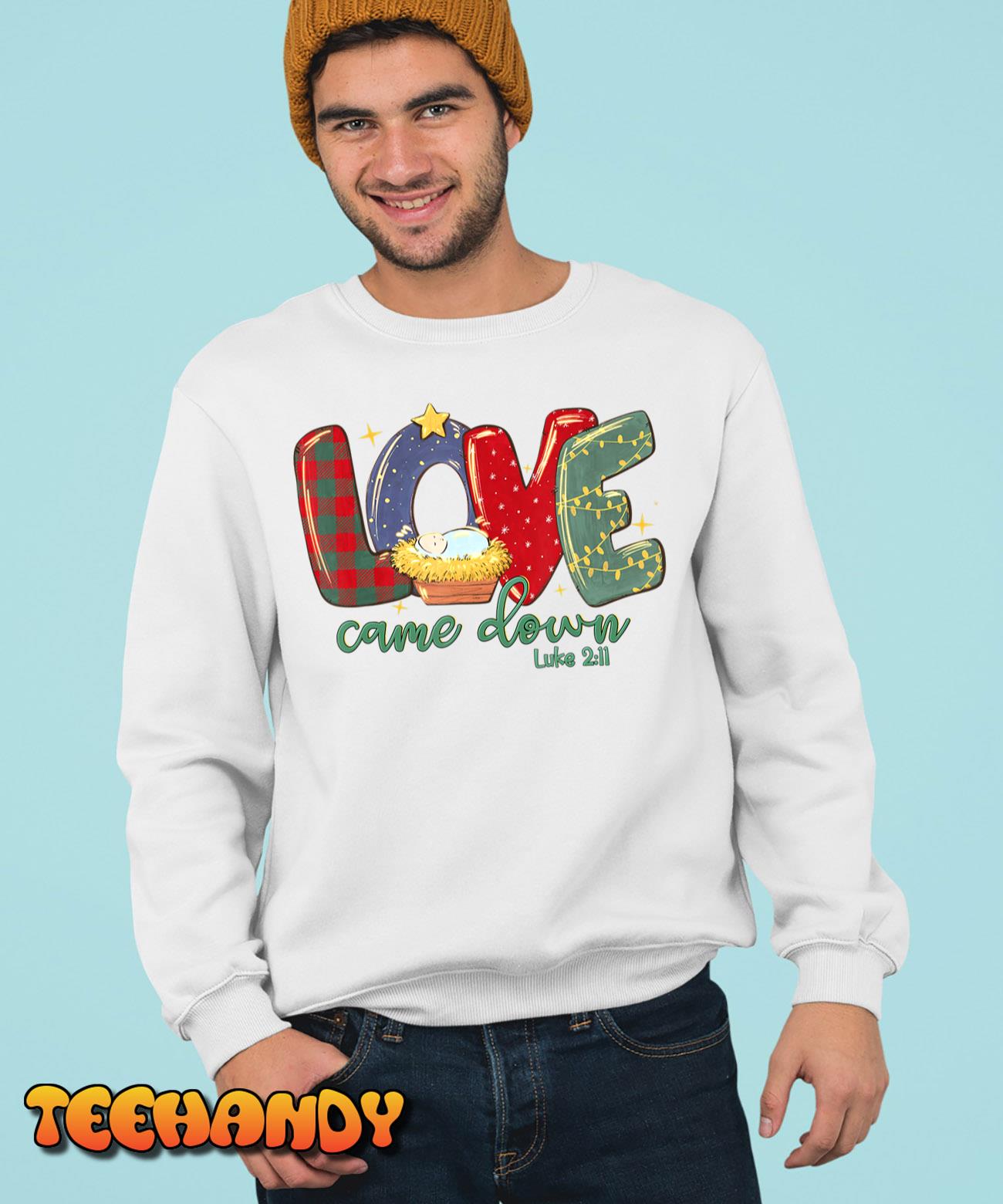 Love Came Down Luke 211 Merry Christmas Baby Jesus T-Shirt