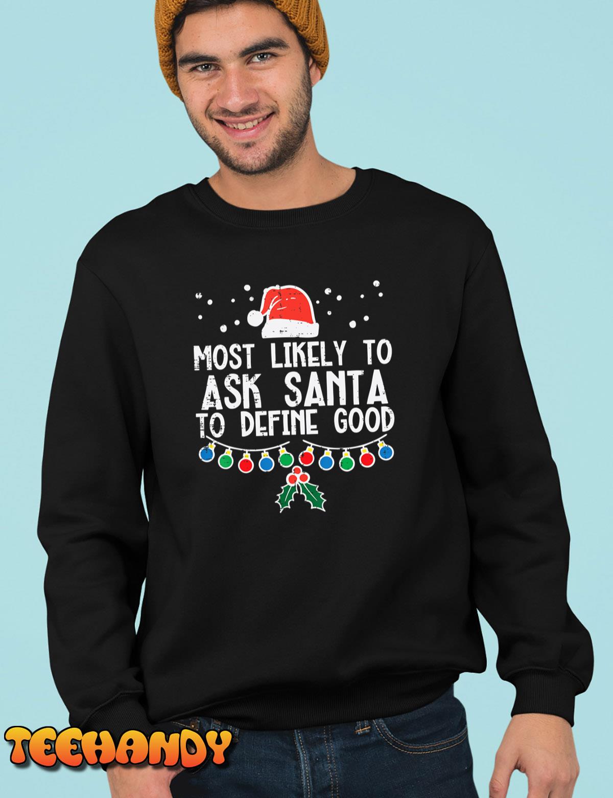 Most Likely To Ask Santa Define Good Funny Christmas Family T-Shirt