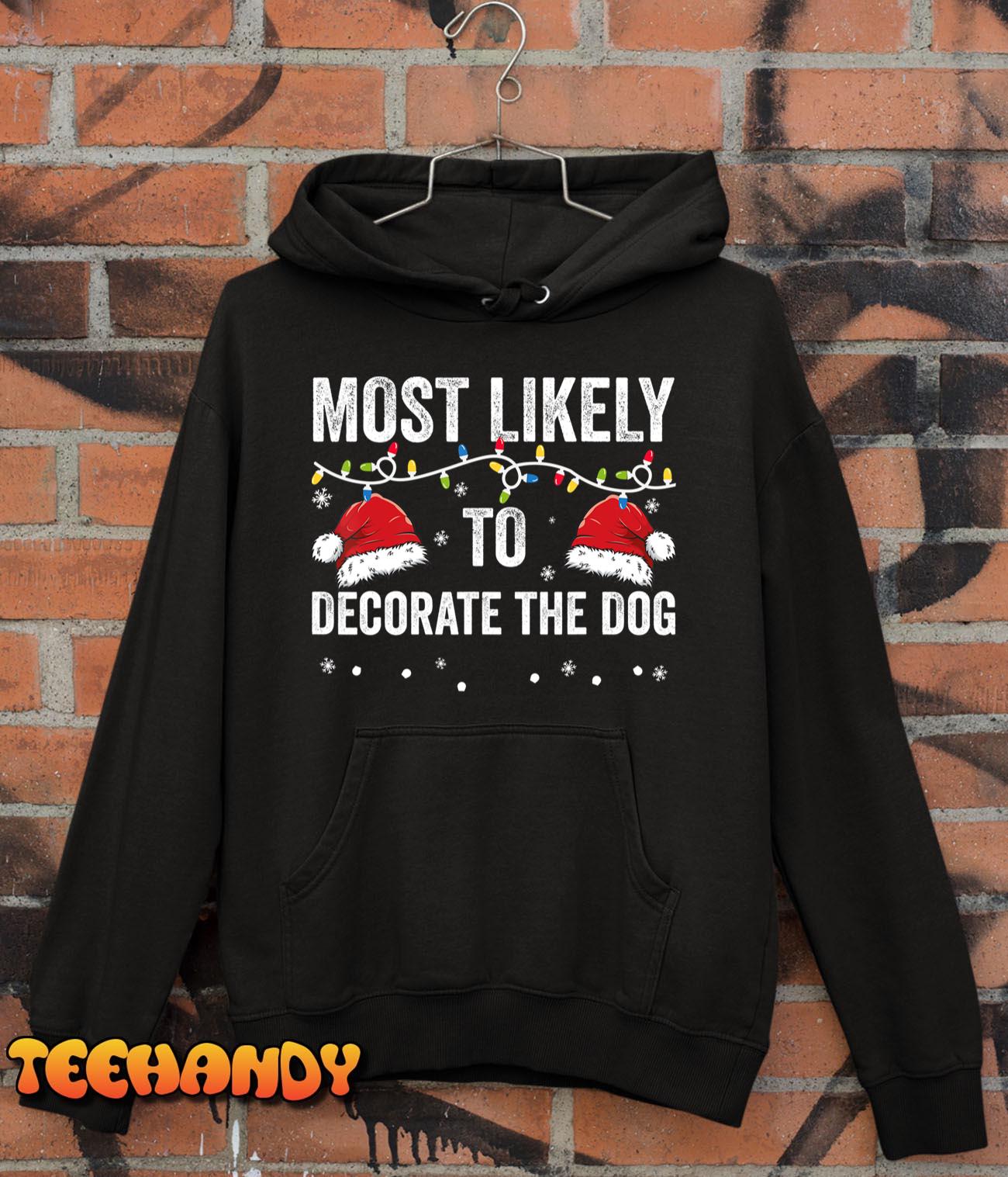 Most Likely To Decorate The Dog Matching Family Christmas T-Shirt