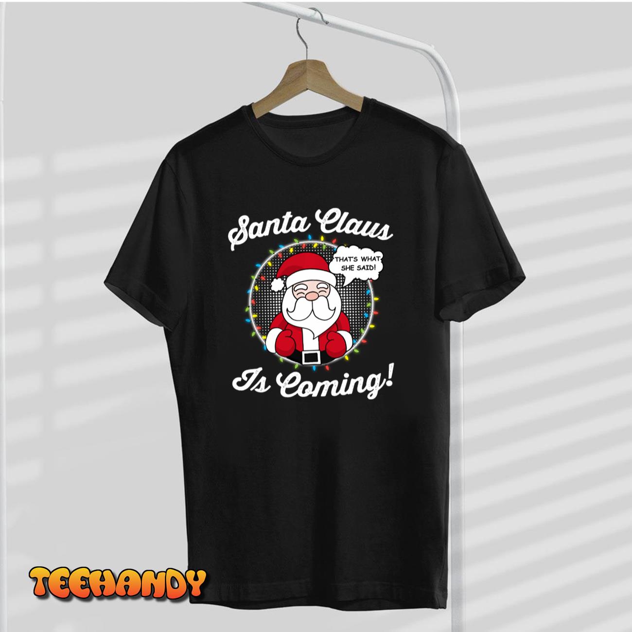 Santa Claus is Coming That’s What She Said Christmas T-shirt