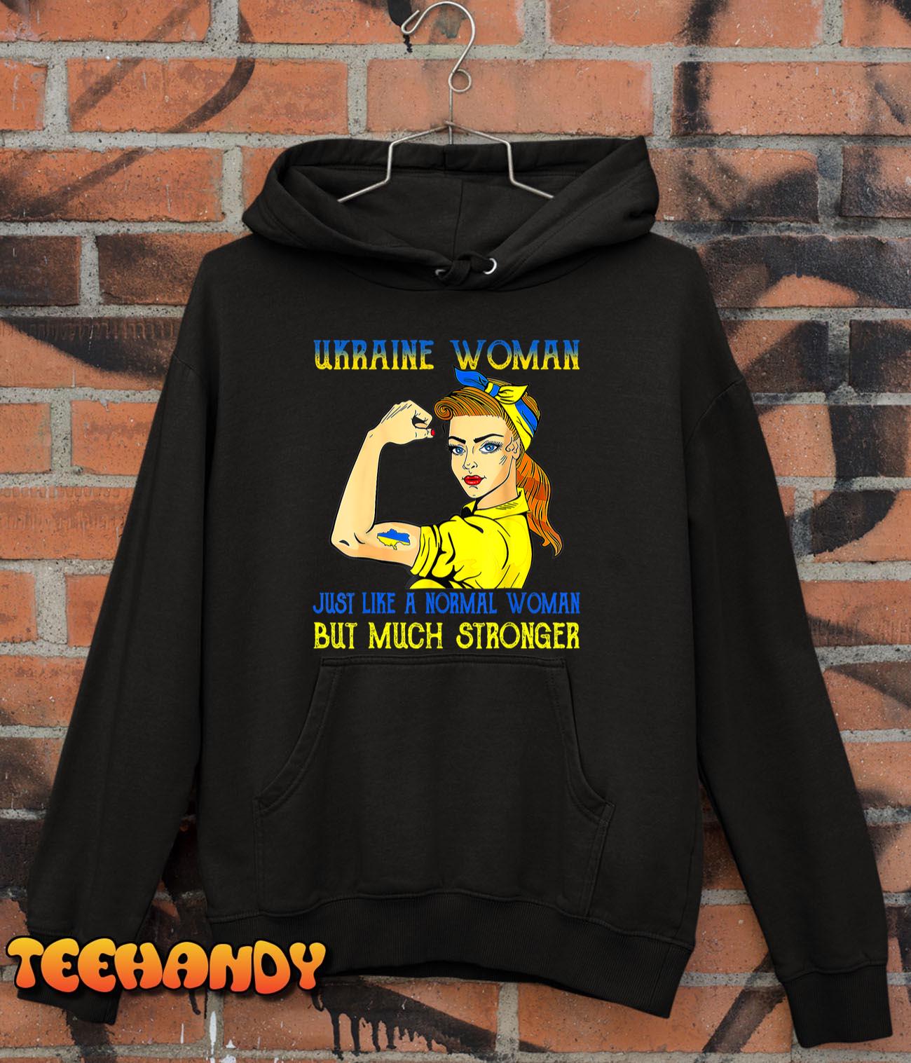 STRONGER UKRAINE WOMAN JUST LIKE A NORMAL WOMAN UKRAINIAN T-Shirt