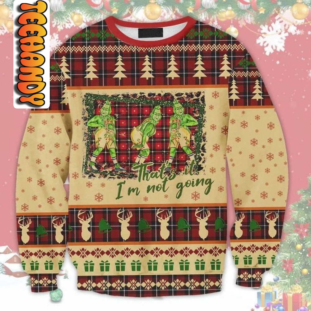 The Grinch I’m Not Going Ugly Christmas Sweater