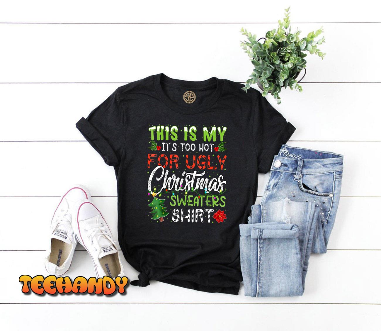 This Is My It’s Too Hot For Ugly Christmas Sweaters T-Shirt