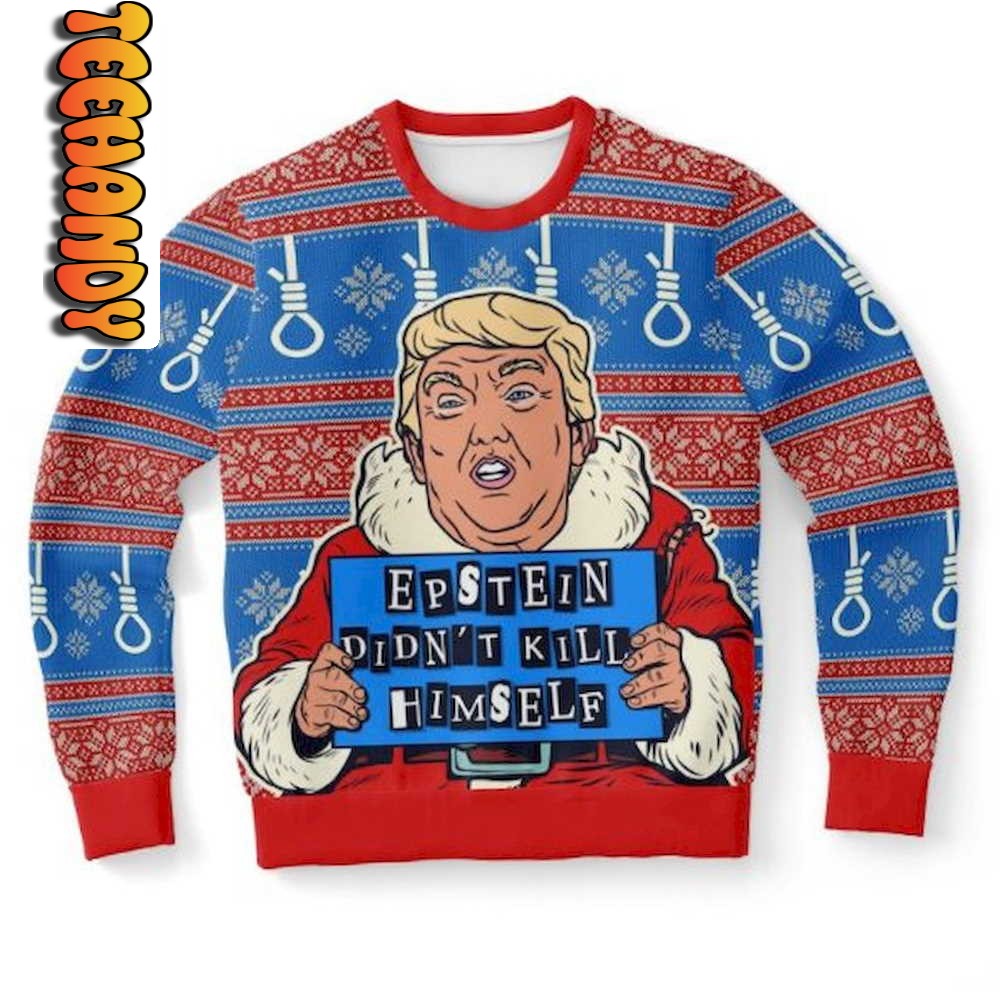 Trump Ep Stein Didn’t Kill Him Self Ugly Christmas Sweater