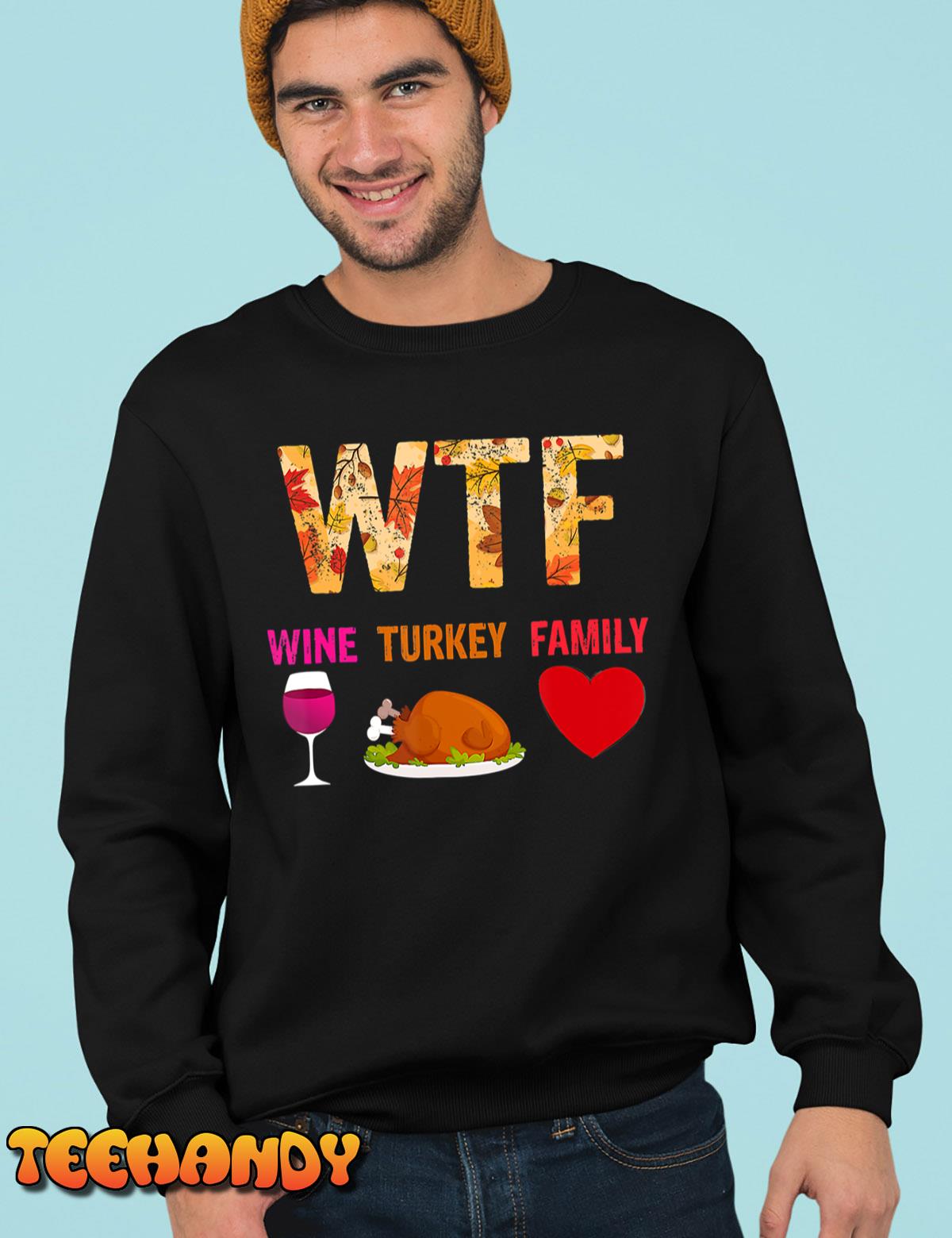 WTF Wine Turkey Family Funny Wine Lover Thanksgiving Day Unisex T-Shirt