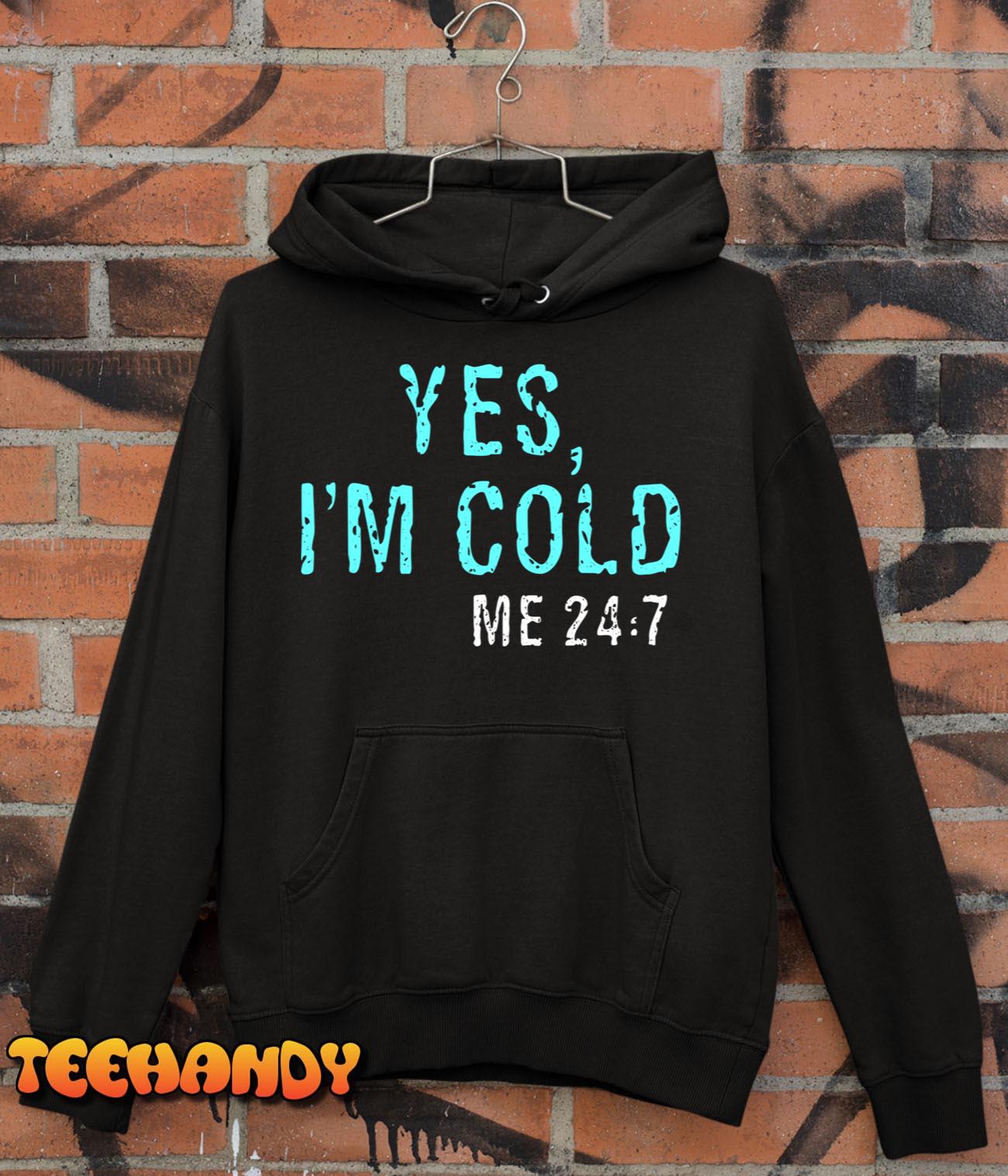 Yes, I’m Cold Me 24 7 Pullover Hoodie