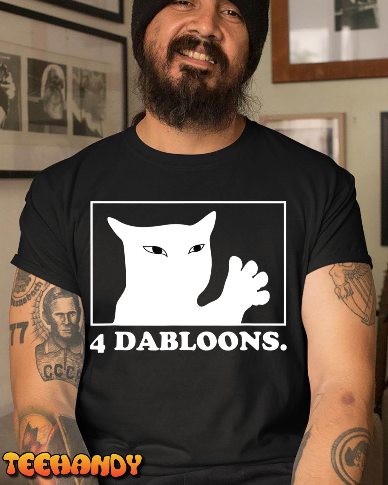 4 Dabloons – 4 Doubloons – 4 Dabloons Cat T-Shirt