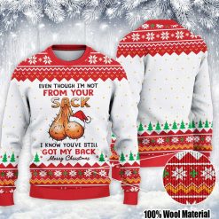 Even Though I’m Not From Your Sack You’ve Still Got My Back Ugly Christmas Sweater