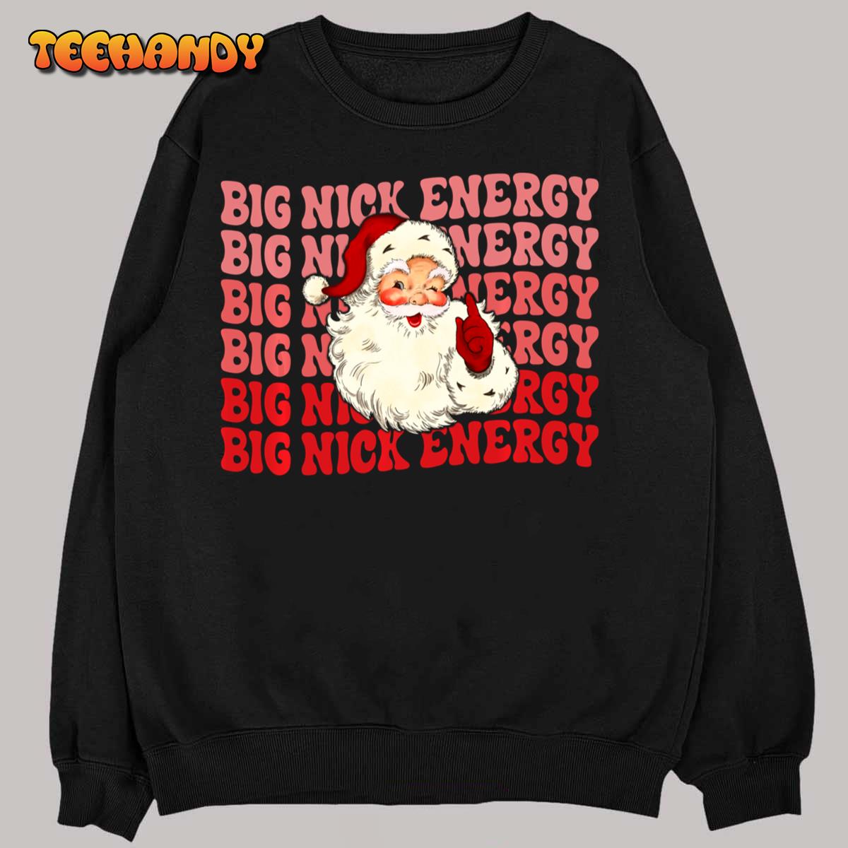 Big Nick Energy Holiday Xmas Christmas Santa Claus Outfit Sweatshirt