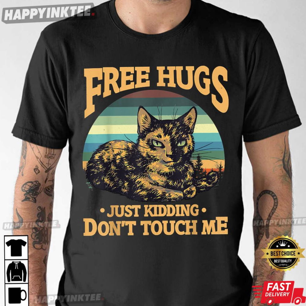 Cat Free Hugs Just Kidding Don’t Touch Me T-Shirt