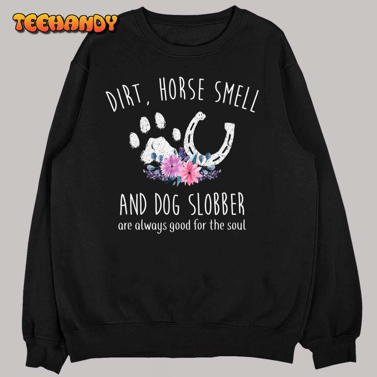 Dirt Horse Smell And Dog Slobber Horse Lover T-Shirt