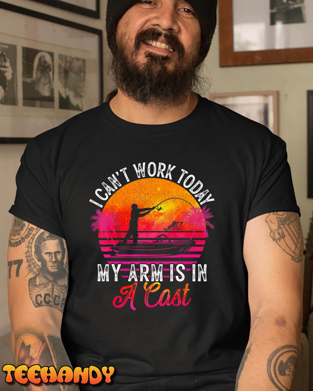Fisherman I Can’t Work Today My Arm Is in Cast Funny Fishing T-Shirt