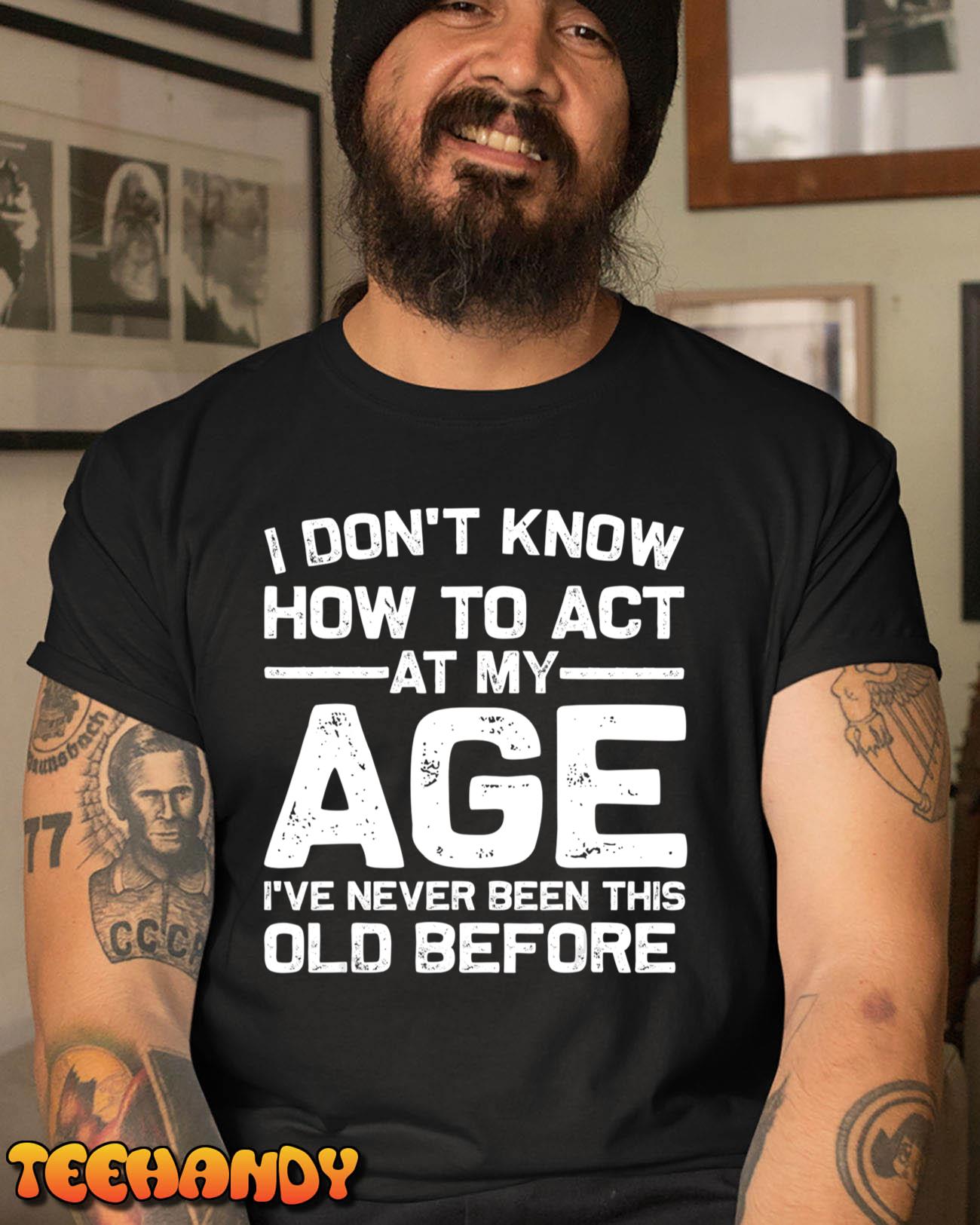 Funny Birthday Art For Men Women Act Your Age Turning T-Shirt