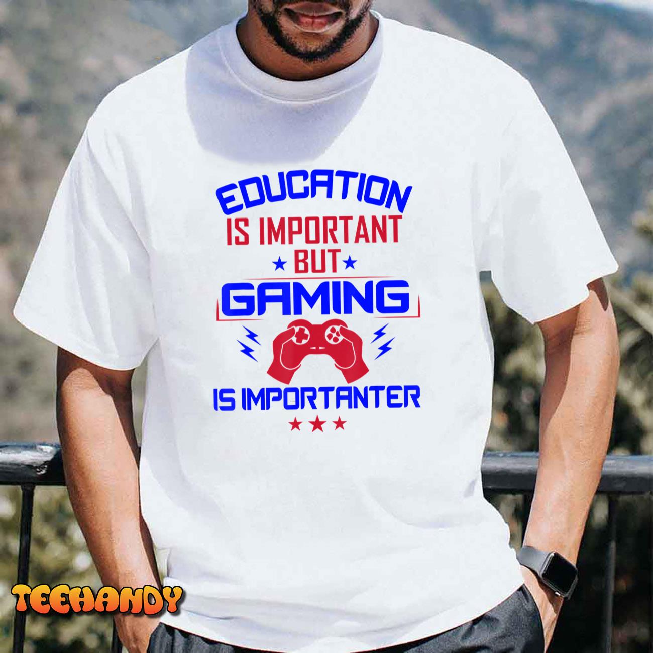 Funny Education Is Important But Gaming Is Importanter Gamer T-Shirt