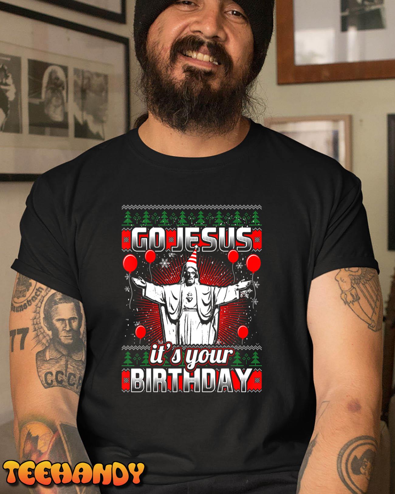 Go Jesus It’s Your Birthday Christian Ugly Christmas Sweater T-Shirt