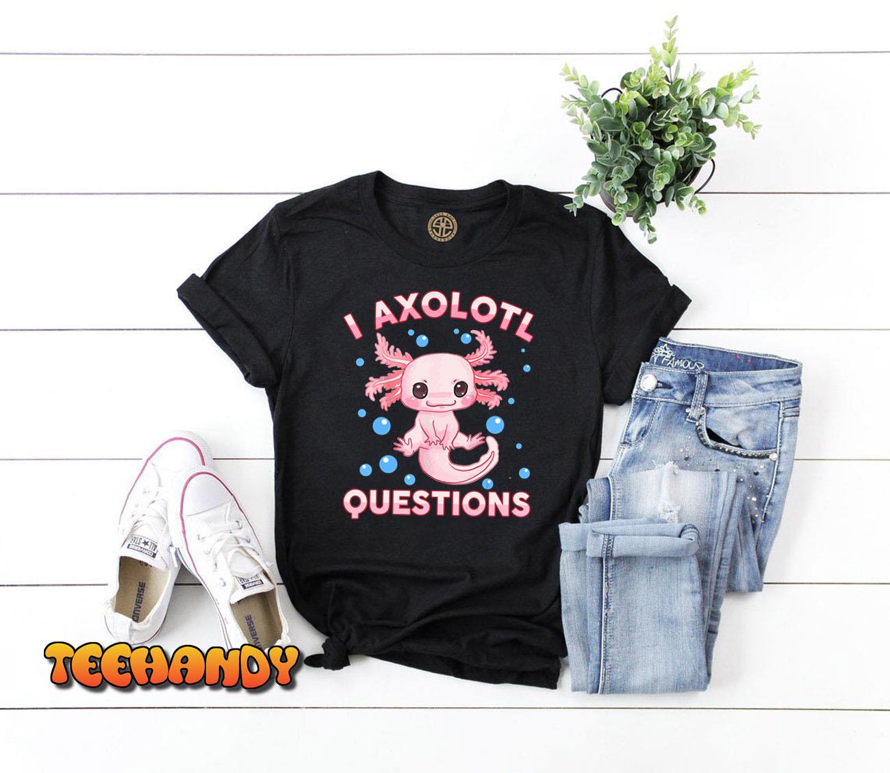 I Axolotl Questions Cute Axolotl-Shirt Kids Girl Youth Women T-Shirt