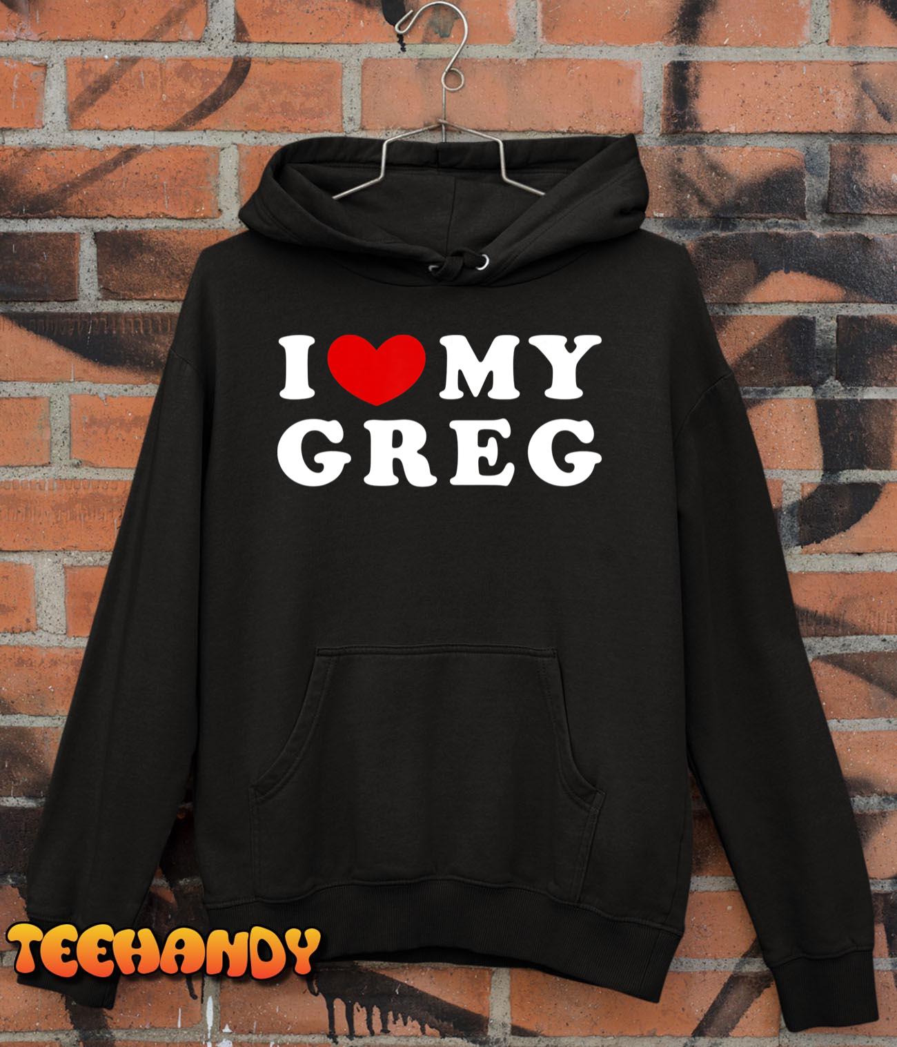 I Love My Greg, I Heart My Greg T-Shirt