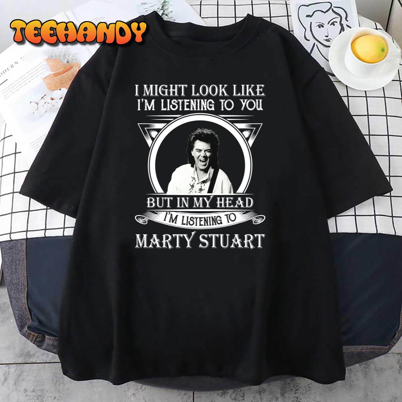I Might Look Like I’m Listening To Marty T-Shirt
