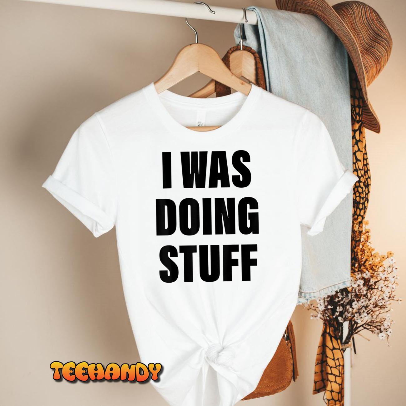 I Was Doing Stuff Funny Couple I’m Stuff T-Shirt