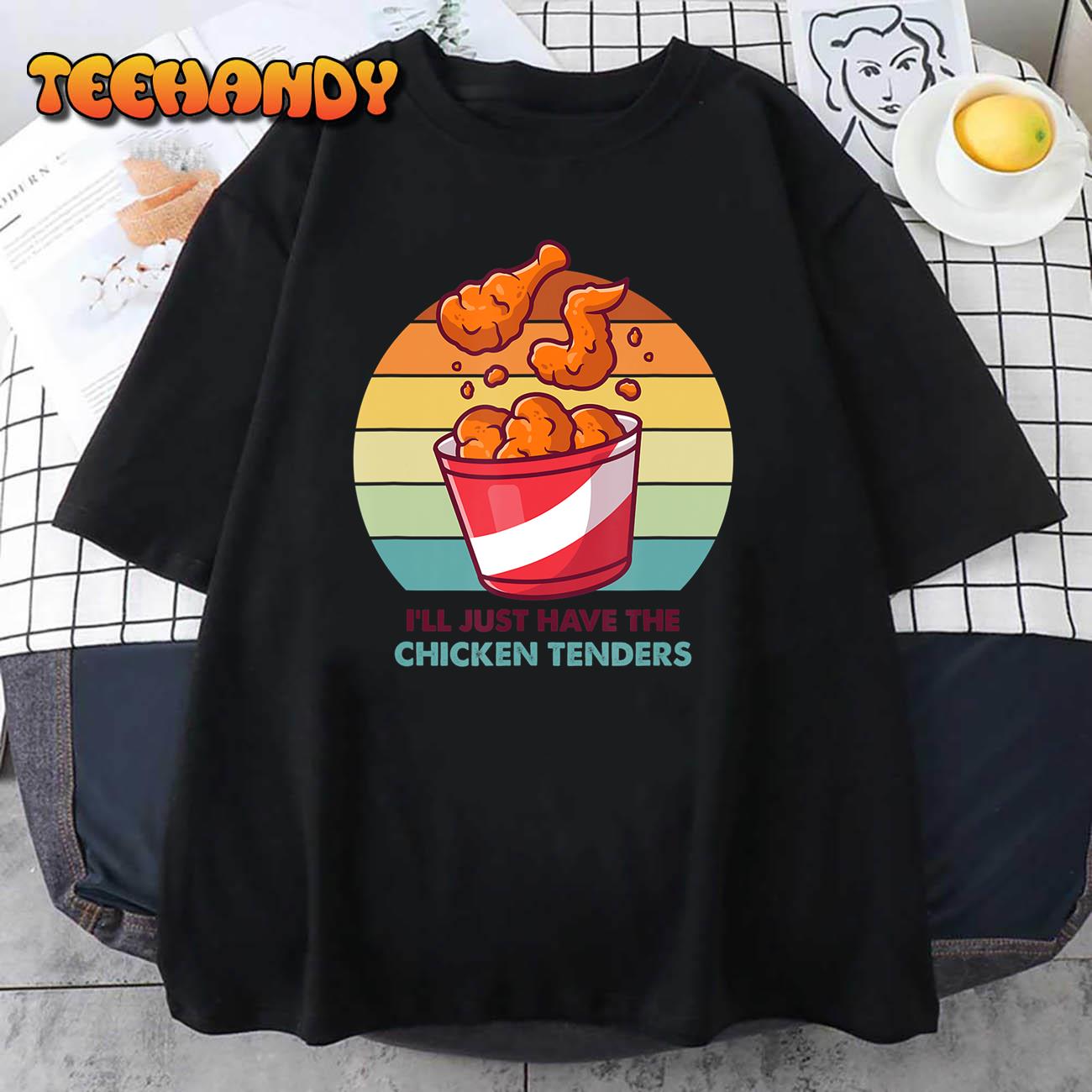 I’ll Just Have The Chicken Tenders T-Shirt