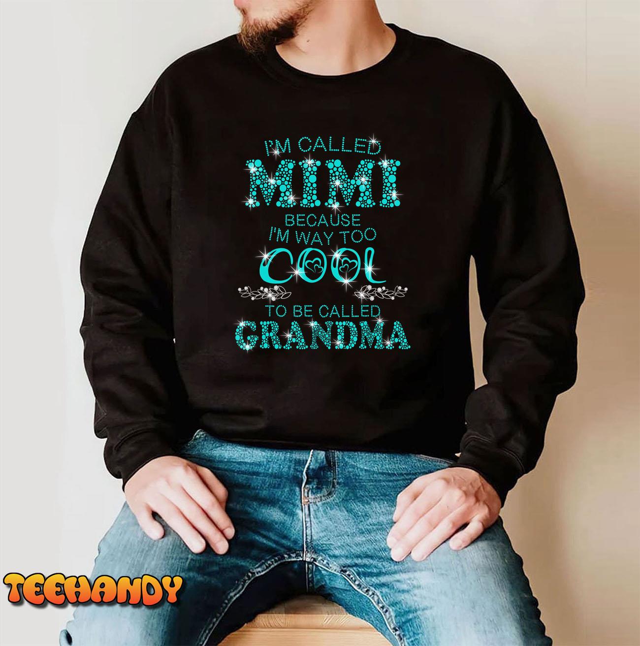 I’m Called Mimi Because Im Way Too Cool To Be Called Grandma T-Shirt