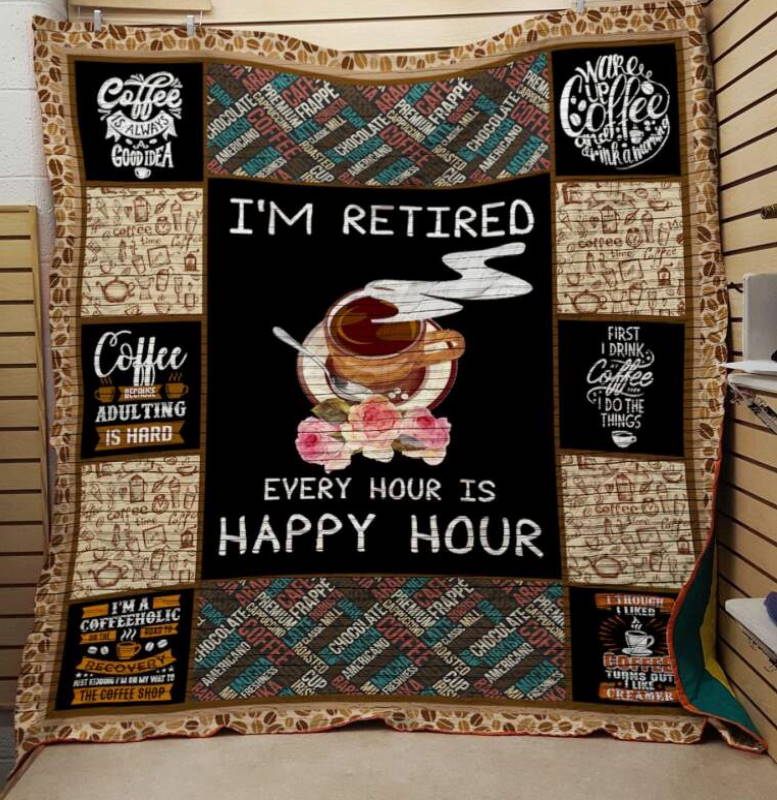 I’M Retired Coffee Every Hour Is Happy Hour 3D Quilt Blanket