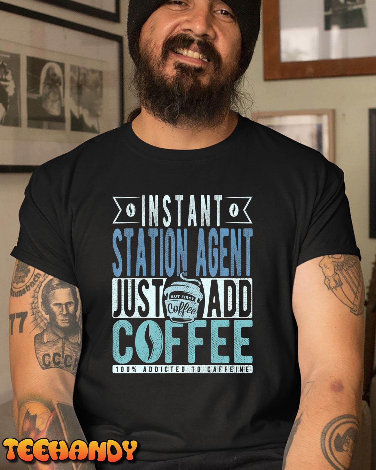 Instant Station Agent Just Add Coffee T-Shirt