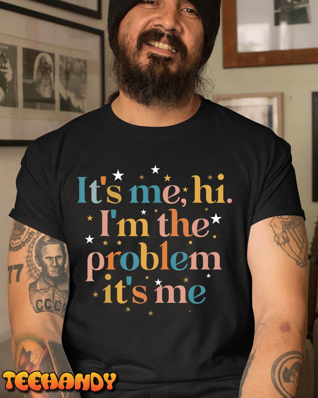 Its Me Hi I’m the Problem Its Me T-Shirt