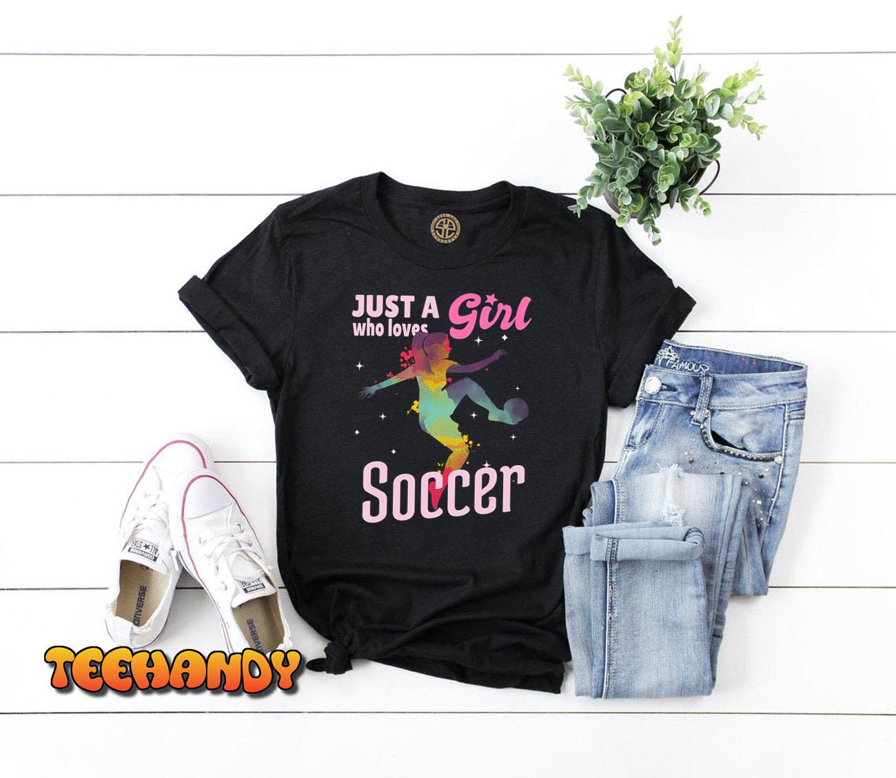 Just A Girl Who Loves Soccer Shirt Football Women Girl Gift T-Shirt