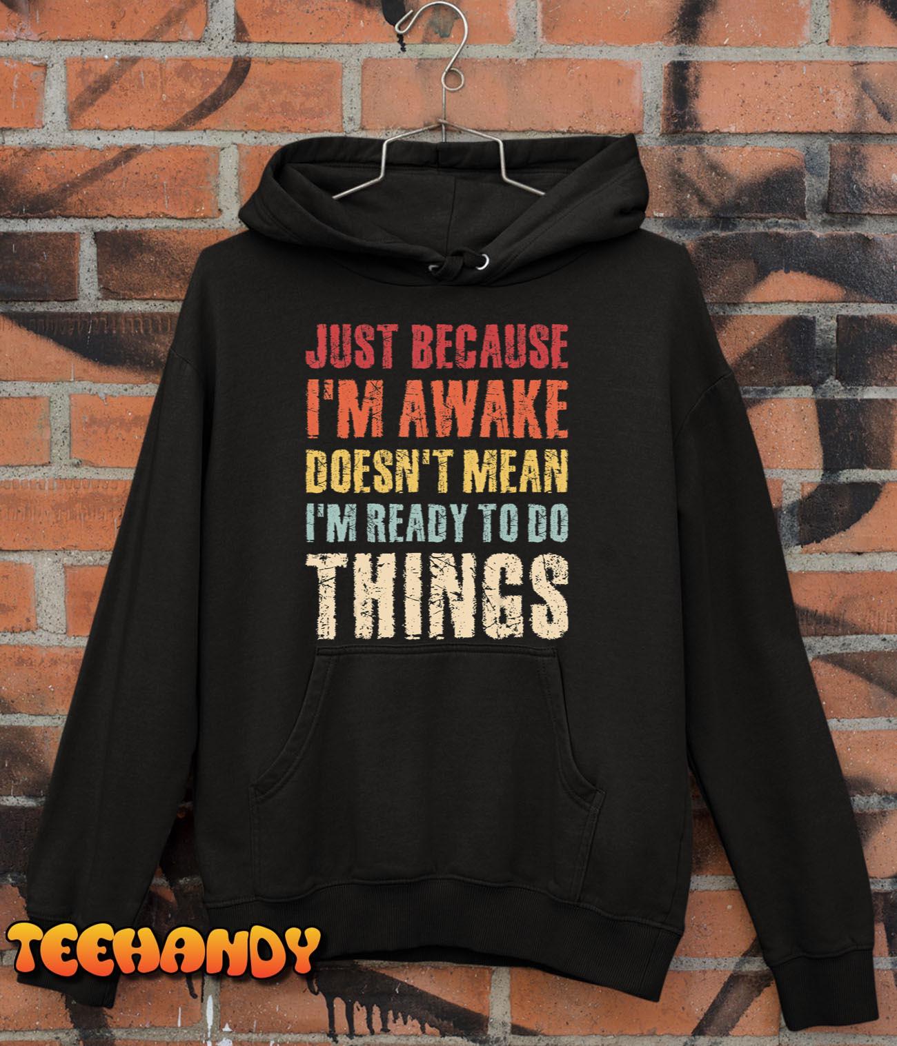 Just Because Im Awake Retro Outfit Tween Teen Boy Girl Funny T-Shirt