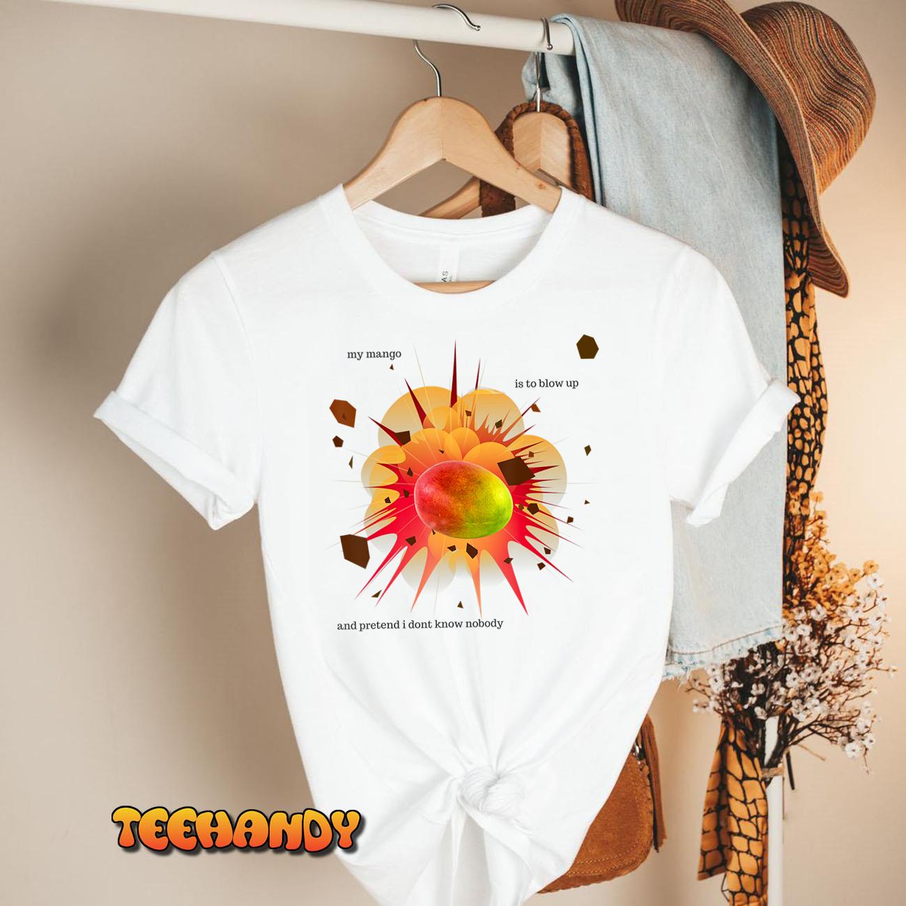 My Mango Is To Blow Up – Funny Meme Shirt