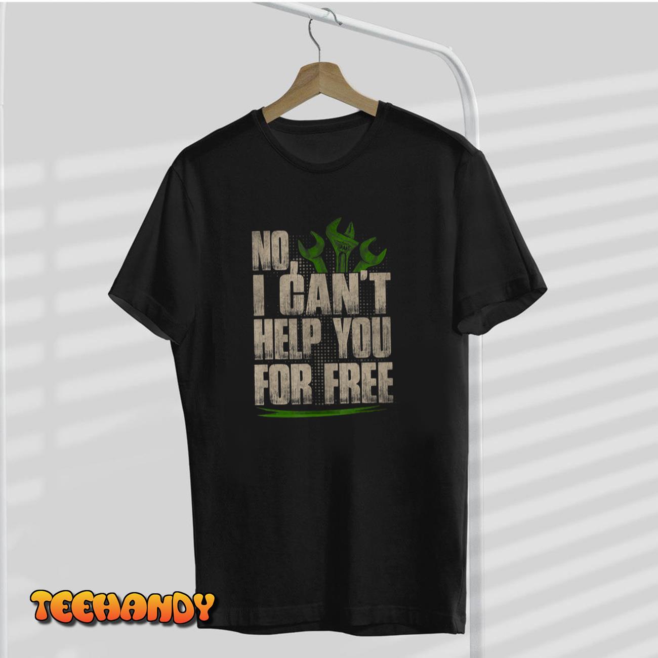 No, I can’t Give You Help You For Free, Engineer Mechanics T-Shirt