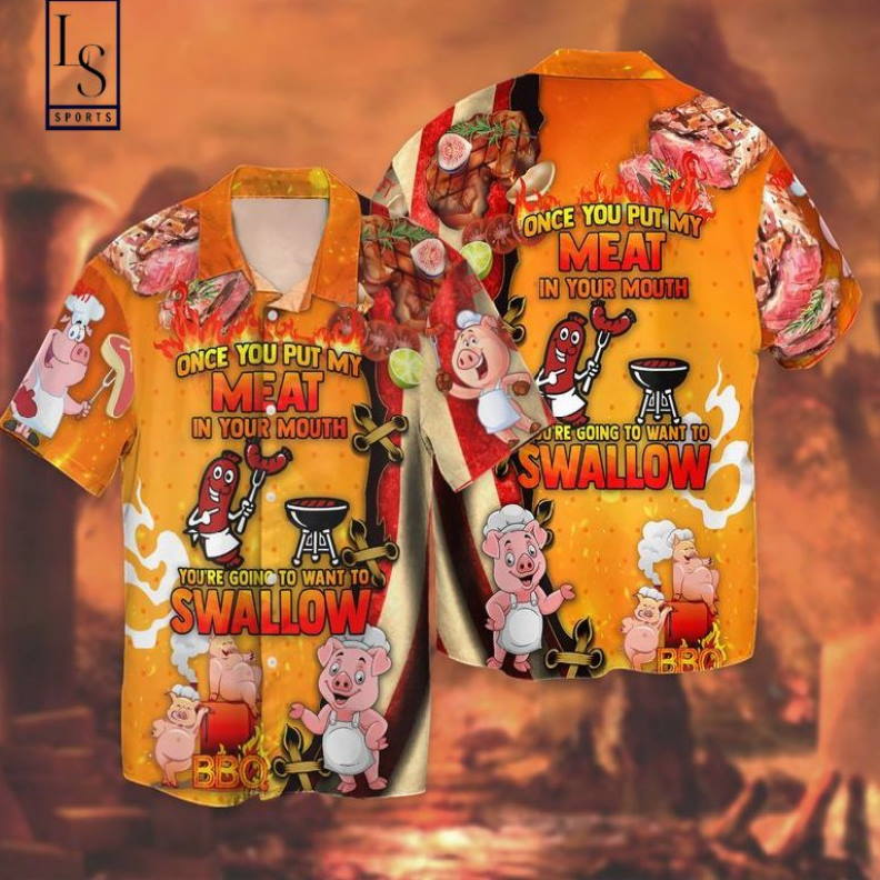 Once You Put My Meat In Your Mouth You’re Going To Want To Swallow Hawaiian Shirt