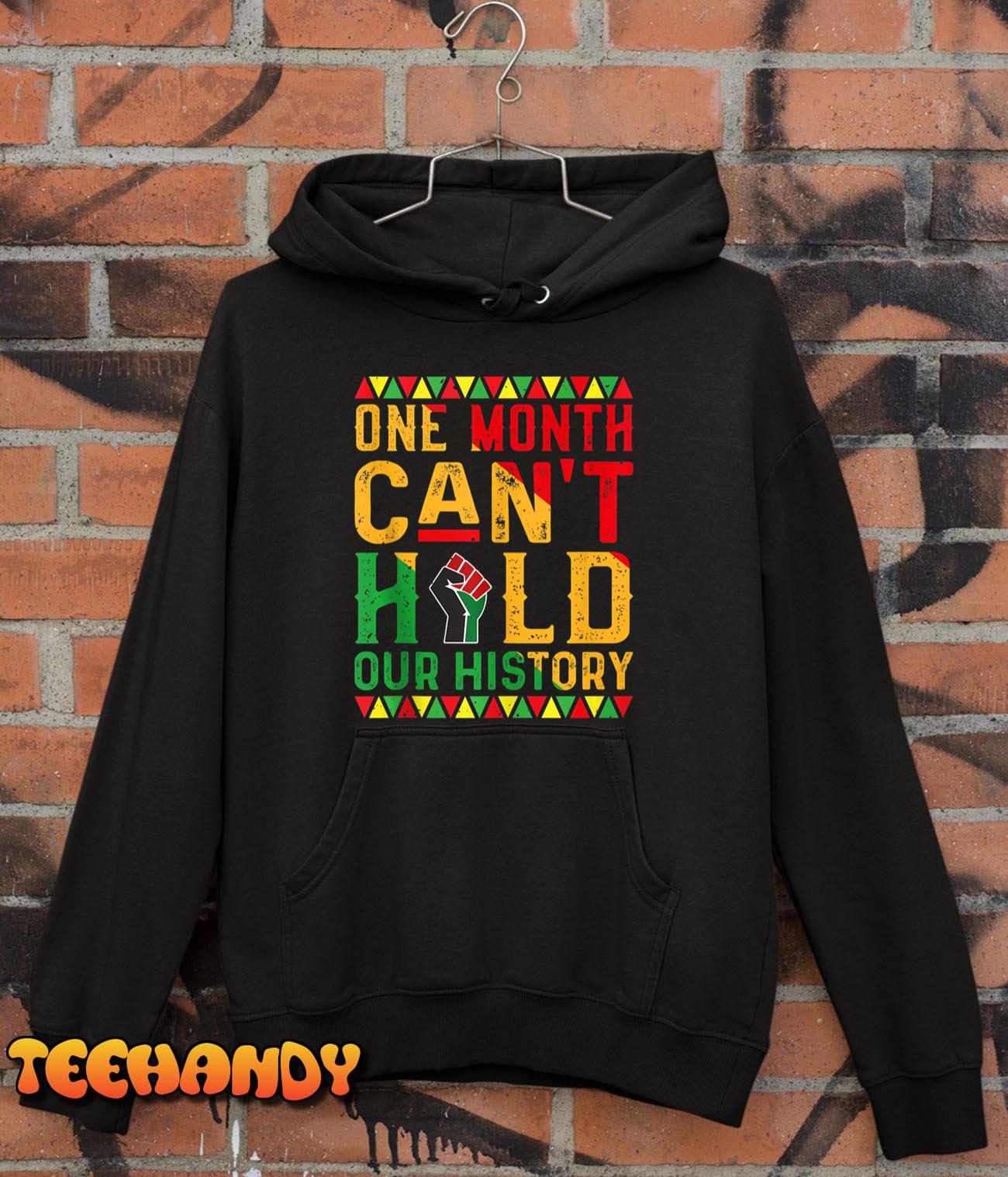 One Month Can’t Hold Our History African Black History Month Hoodie