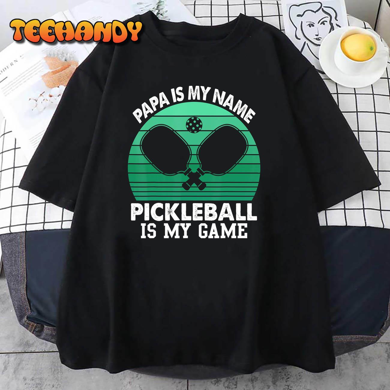 Papa Is My Name Pickleball Is My Game T-Shirt