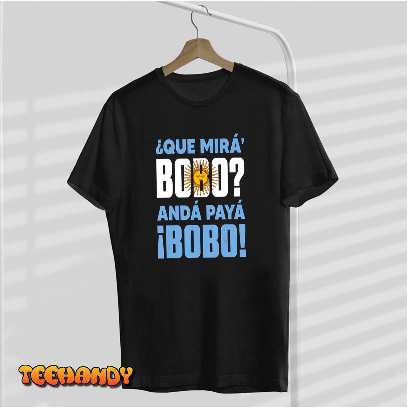 Qué Mirás Bobo, Andá Pa’ Allá Funny Speech T-Shirt