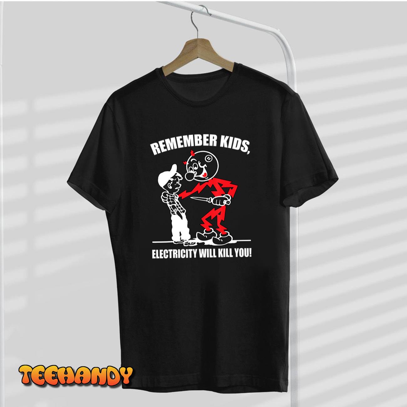 Remember Kids, Electricity Will Kill You T-Shirt