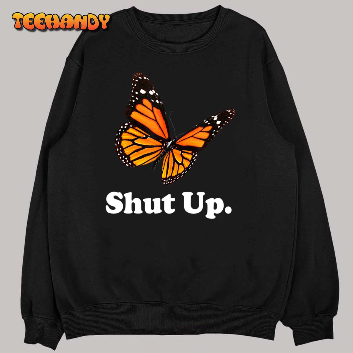 Shut Up Pretty Butterfly Funny Sarcastic Attitude T-Shirt