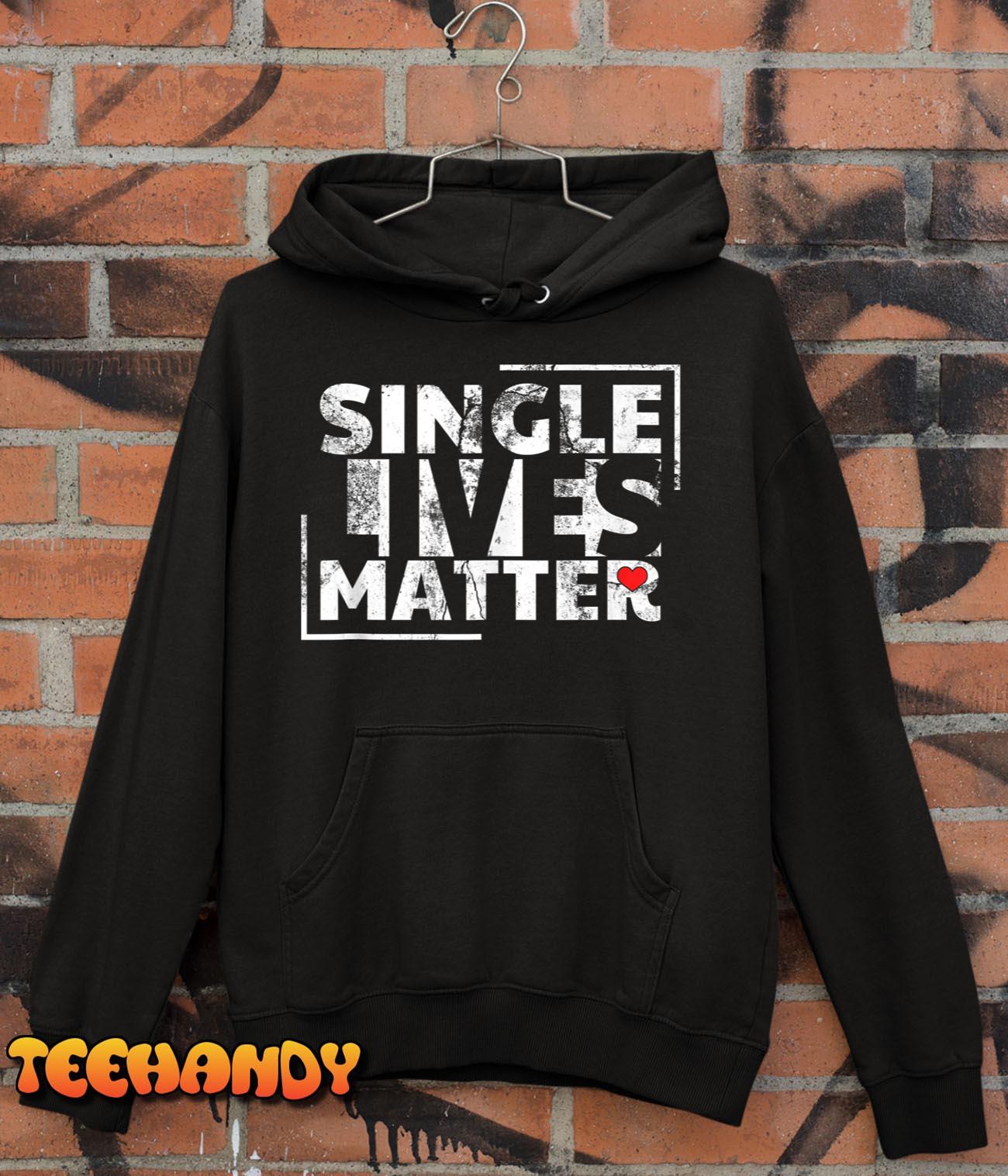 Single Lives Matter Singles Awareness Day Anti Valentines Se T Shirt