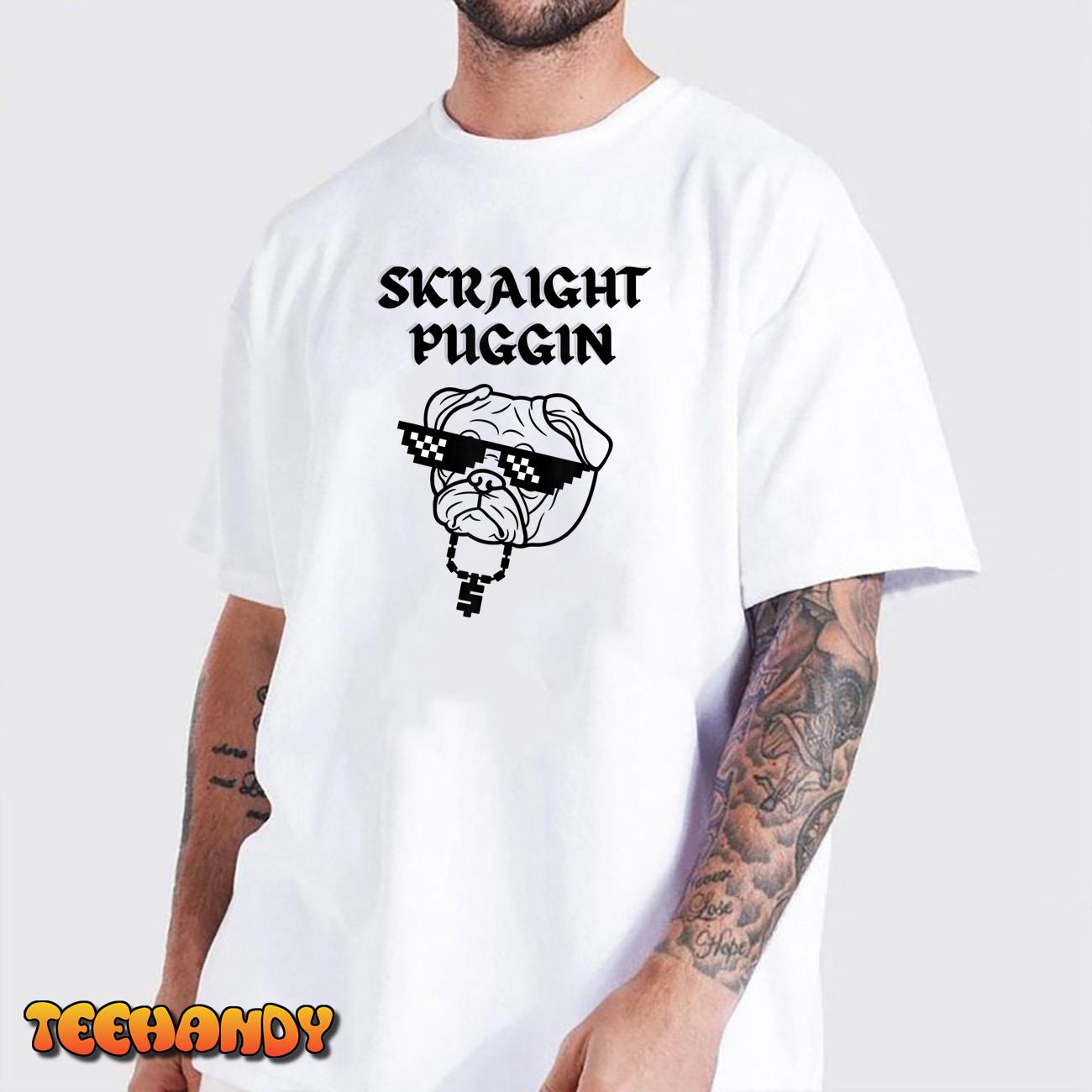 Skraight Puggin T-Shirt