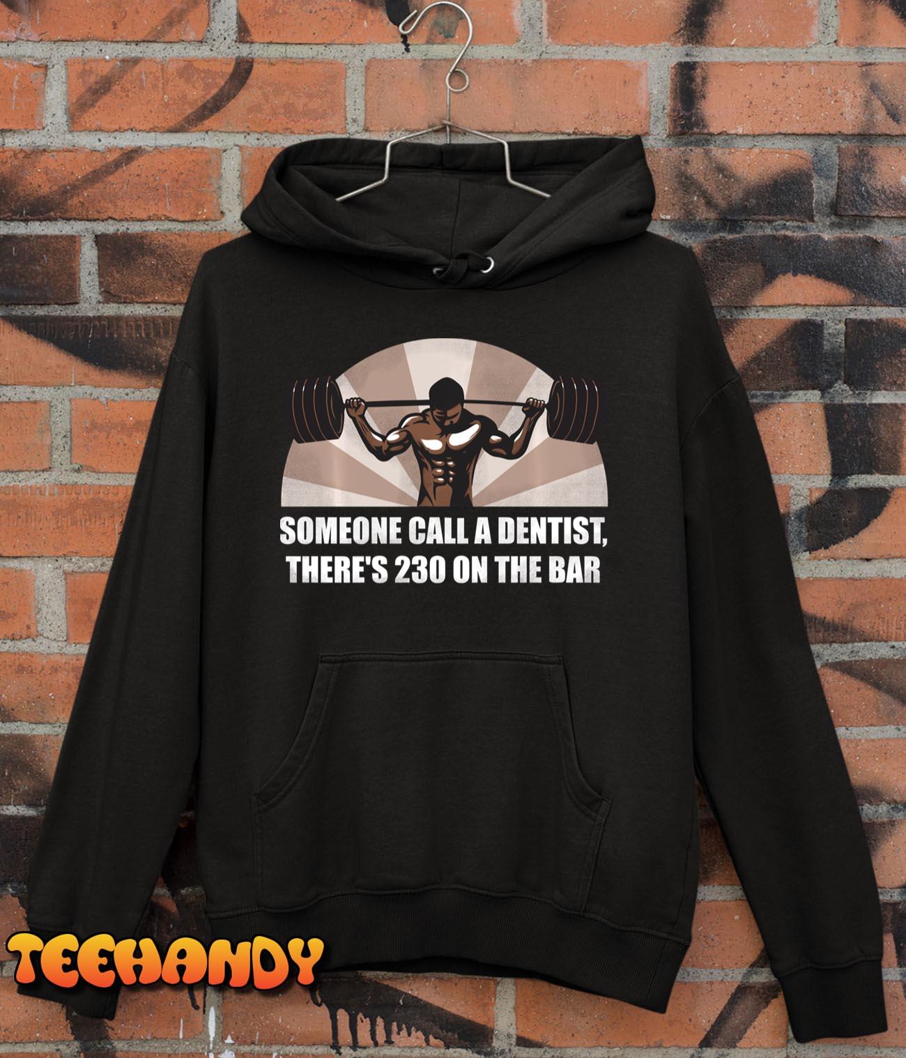 Someone Call A Dentist There’s 230 On The Bar  Bodybuilding Pullover Hoodie