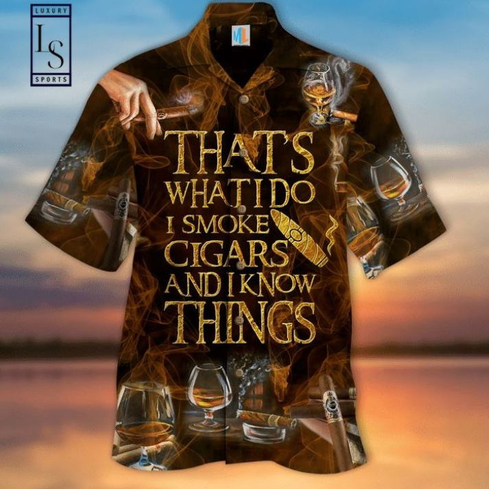 That’s What I Do I Smoke Cigars And I Know Things Hawaiian Shirt