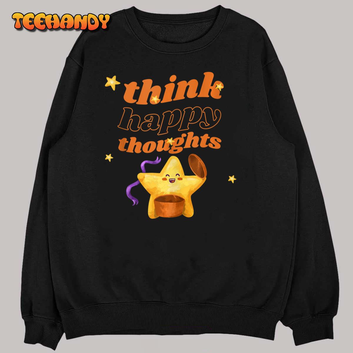 Think Happy Thoughts Inspiring Quotes T Shirt