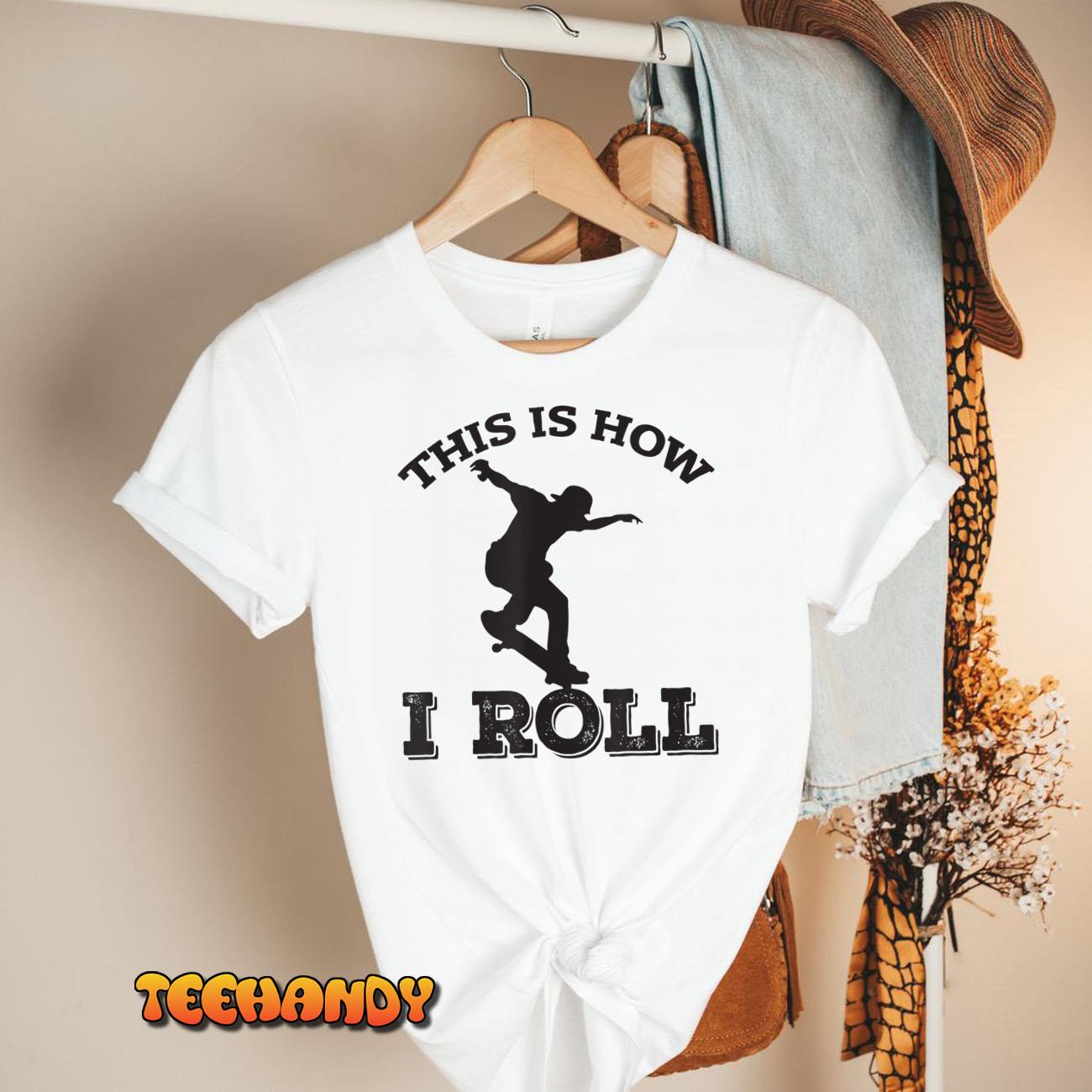 This Is How I Roll – Skateboard T-Shirt