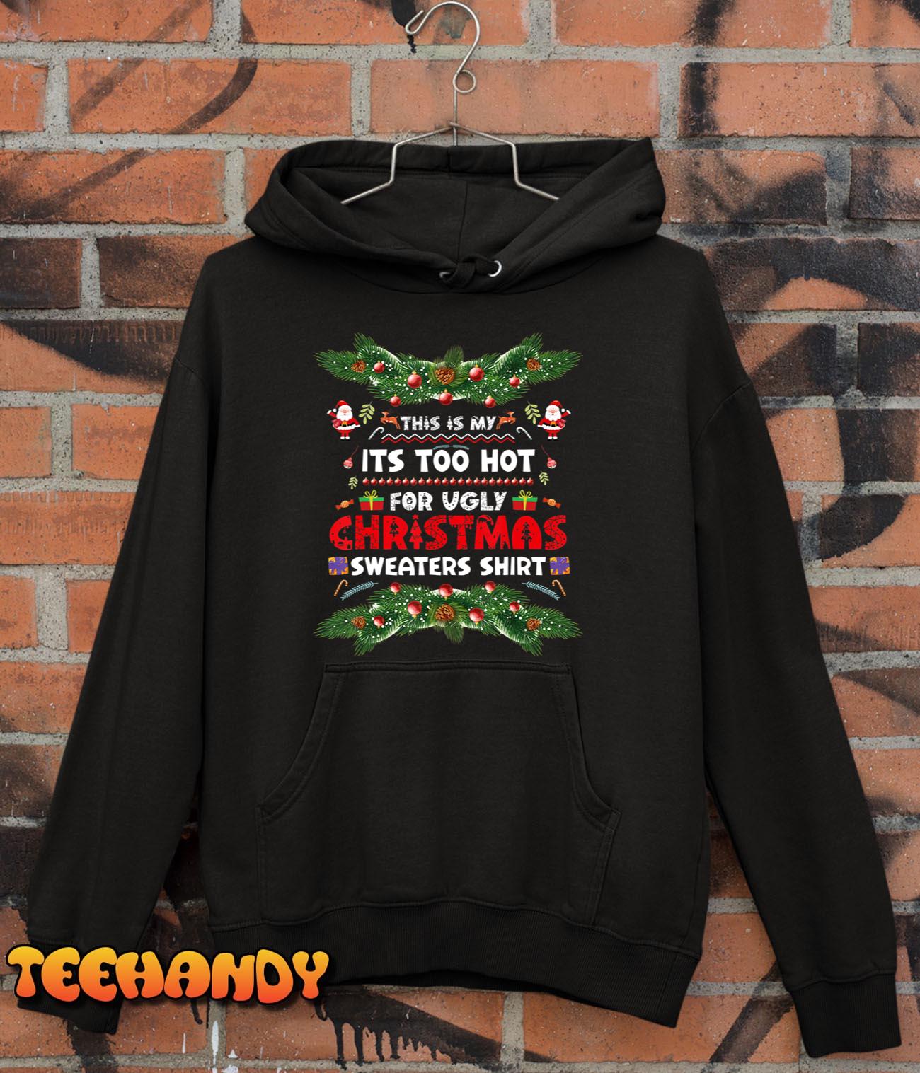 This Is My It’s Too Hot For Ugly Christmas Sweaters Shirt T-Shirt